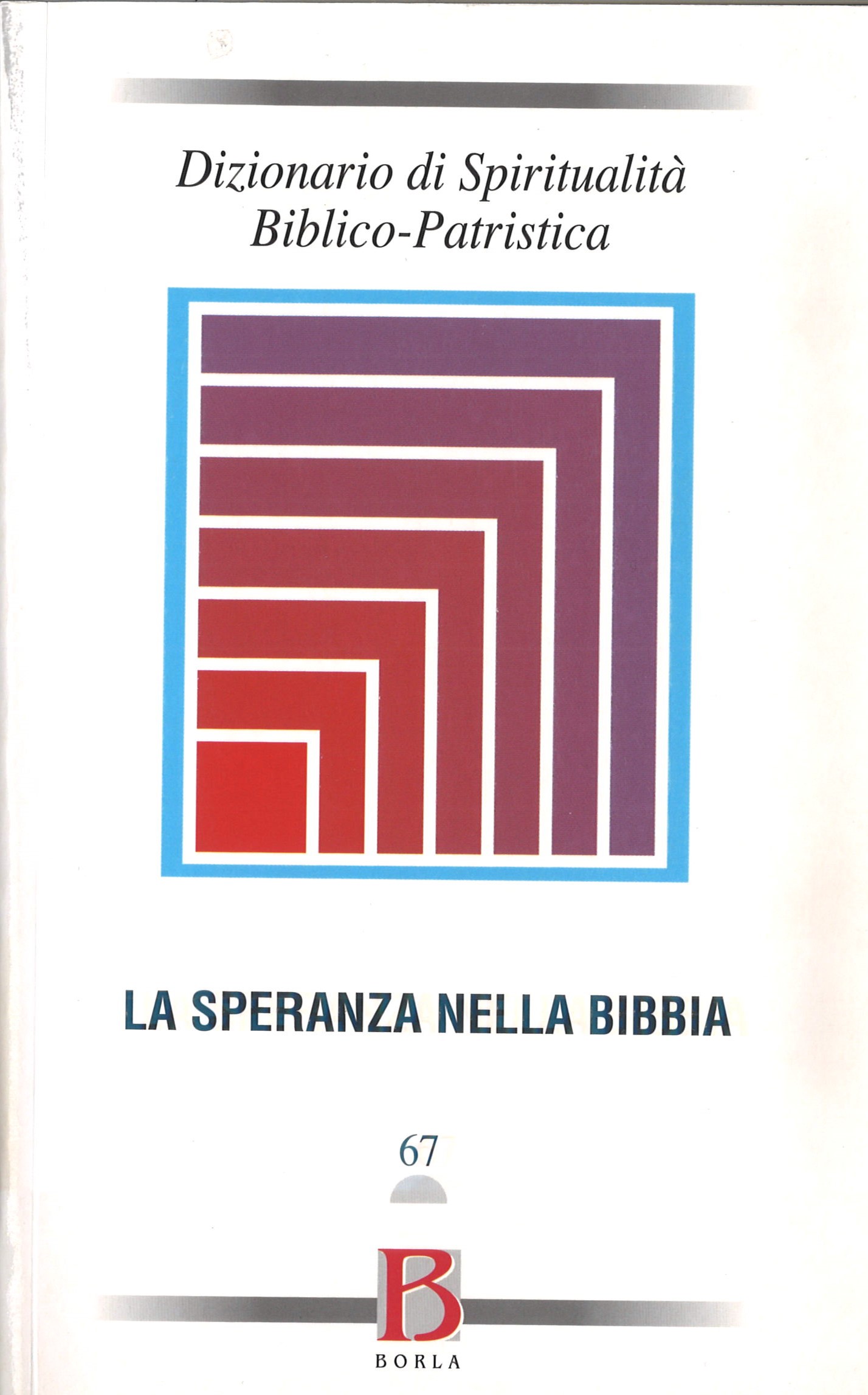 DIZIONARIO DI SPIRITUALITA’ BIBLICO-PATRISTICA – I GRANDI TEMI DELLA S.SCRITTURA PER LA “LECTIO DIVINA” 67