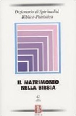 Dizionario di Spiritualità Biblico-Patristica- Volume 42 – Il Matrimonio nella Bibbia