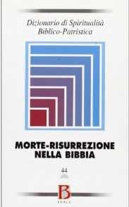 Dizionario di Spiritualità Biblico-Patristica- Volume 44 – Morte – Riserruzione nella Bibbia