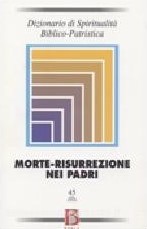 Dizionario di Spiritualità Biblico – Patristica – Volume 45 – Morte – Risurrezione nei Padri