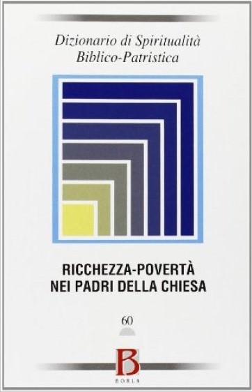 Dizionario di Spiritualità Biblico – Patristica – Vol. 60 : Ricchezza – povertà nei Padri della Chiesa