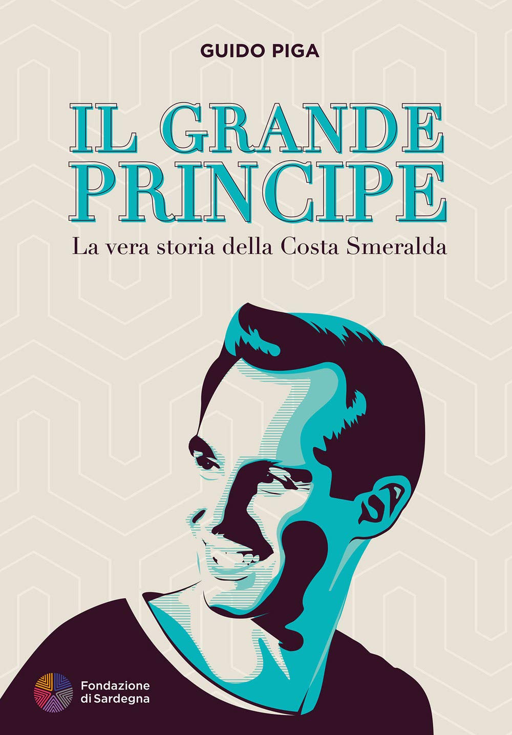 Il grande principe : la vera storia della Costa Smeralda