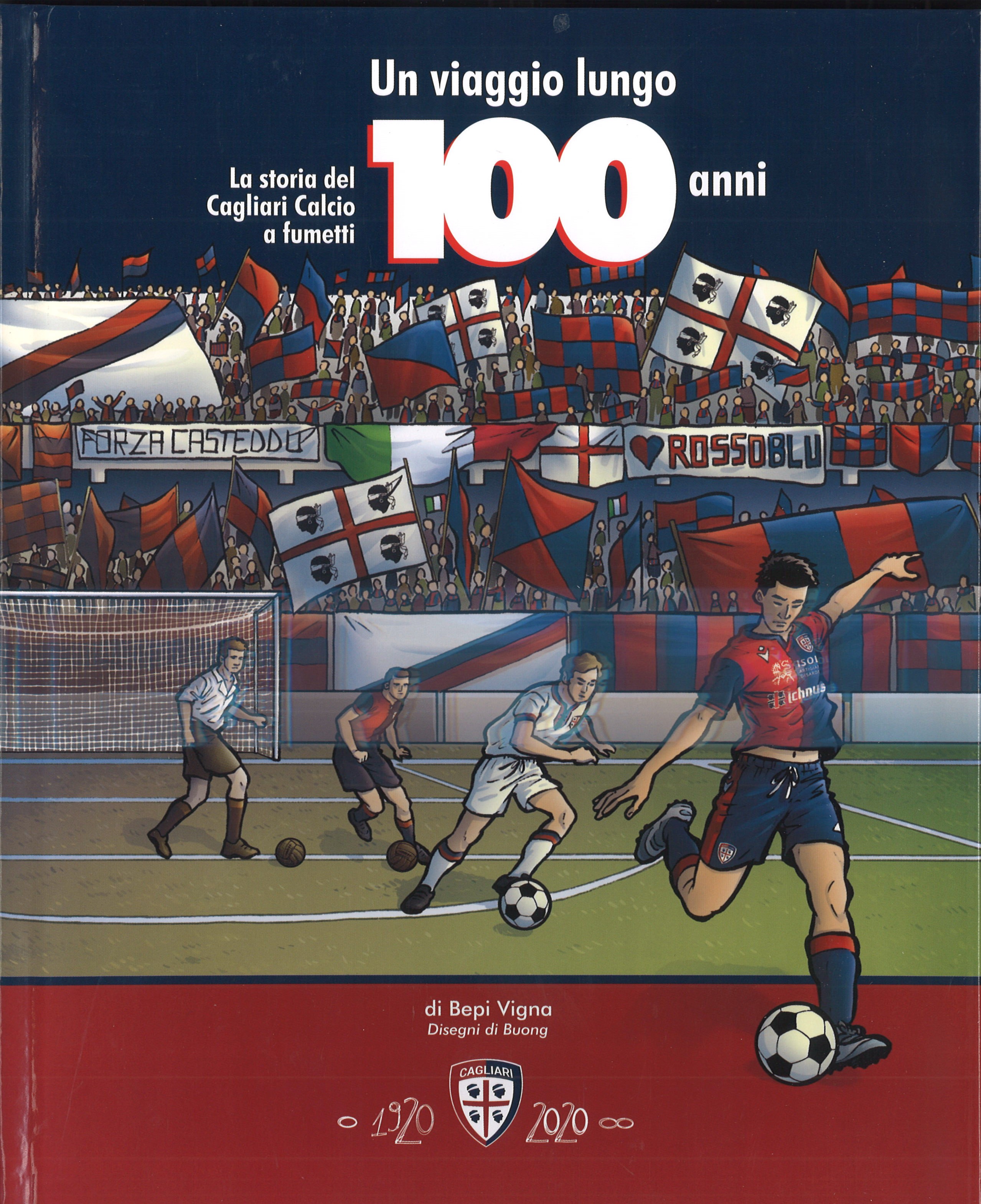 Un viaggio lungo 100 anni / La storia del Cagliari Calcio a fumetti / 1920 – 2020 /