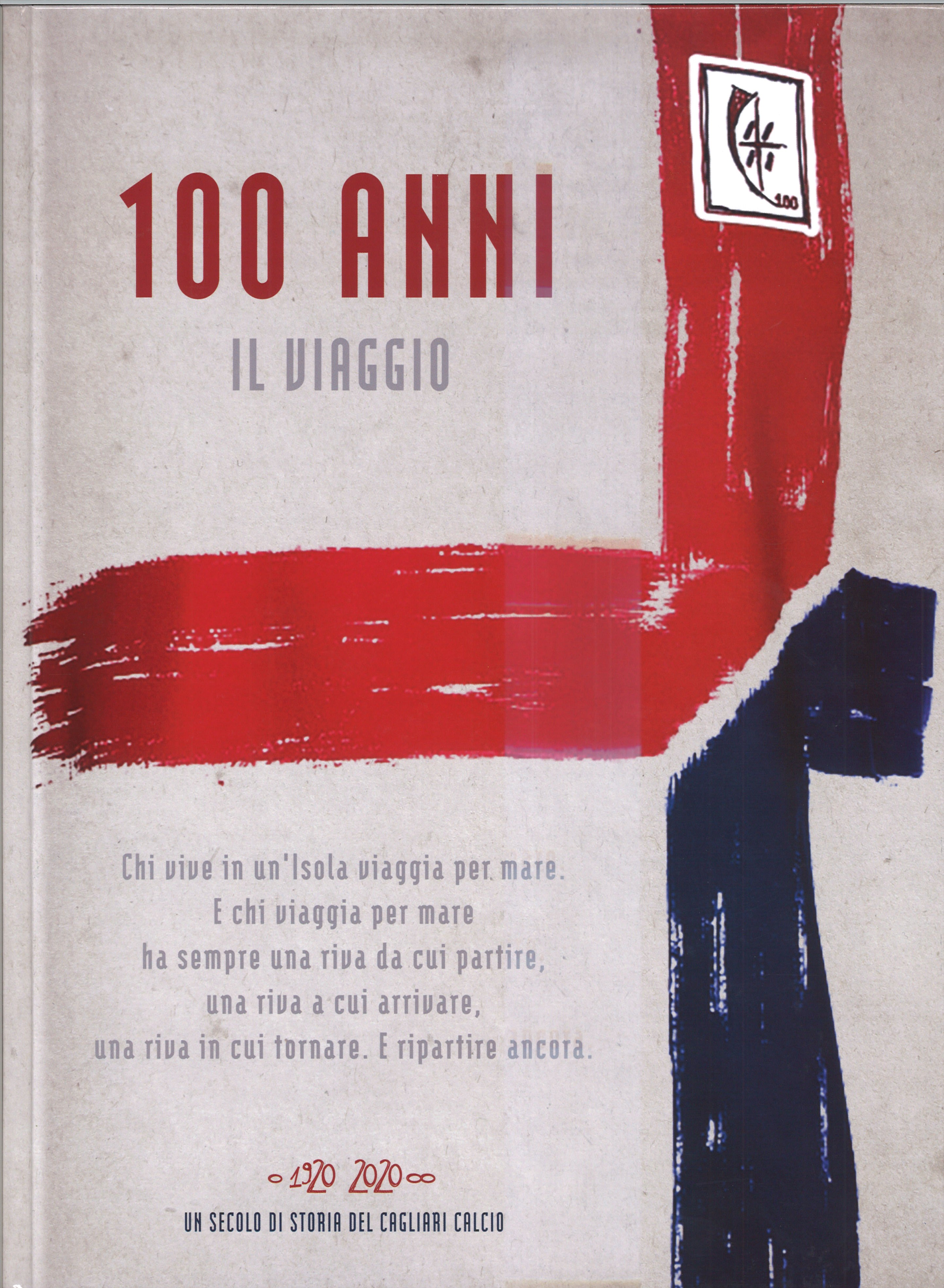 100 Anni / Il Viaggio / Un secolo di Storia del Cagliari Calcio / 1920 2020 AA.VV.