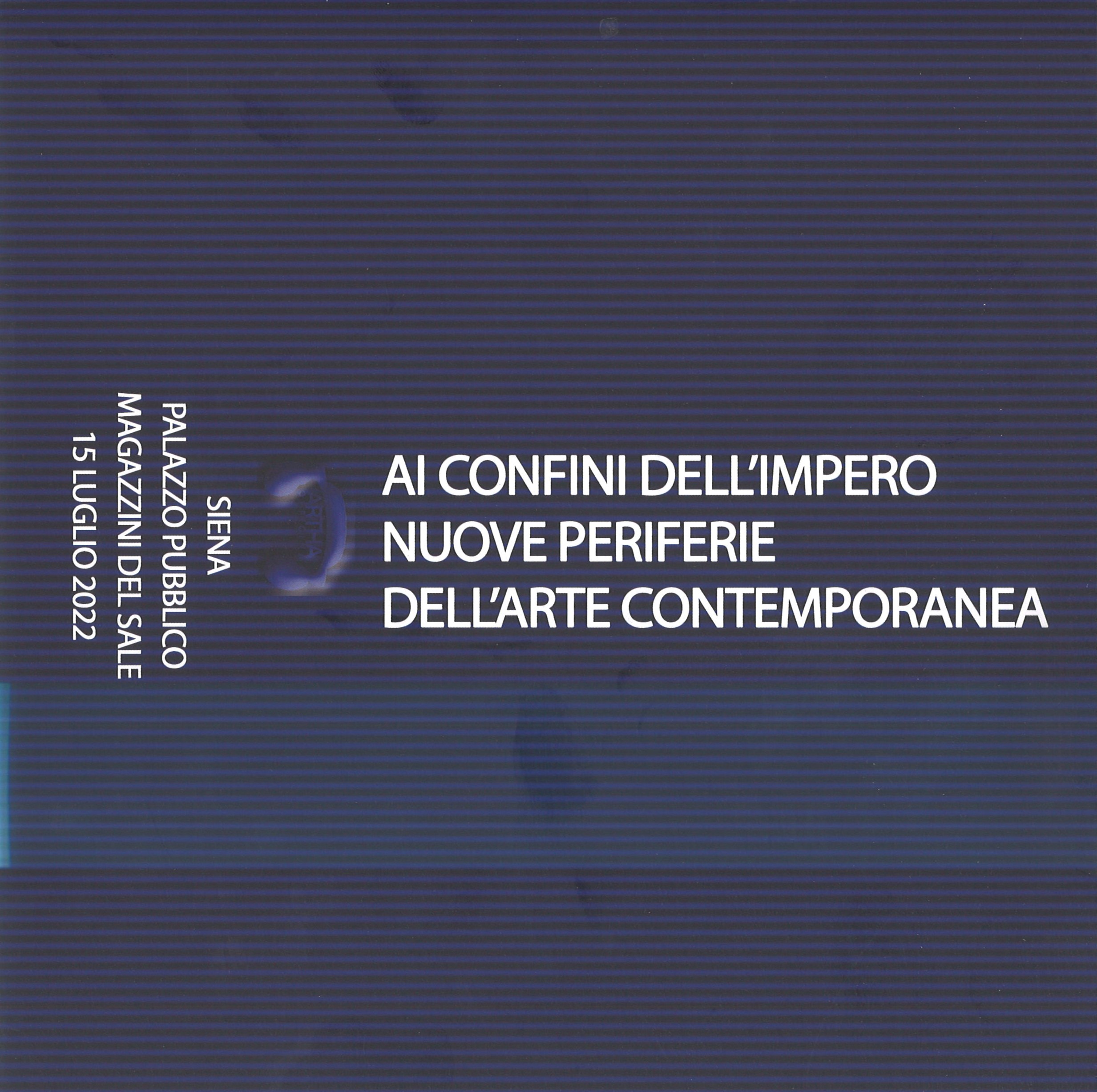 ai confini dell’impero nuove periferie dell’arte contemporanea / Luglio 2022