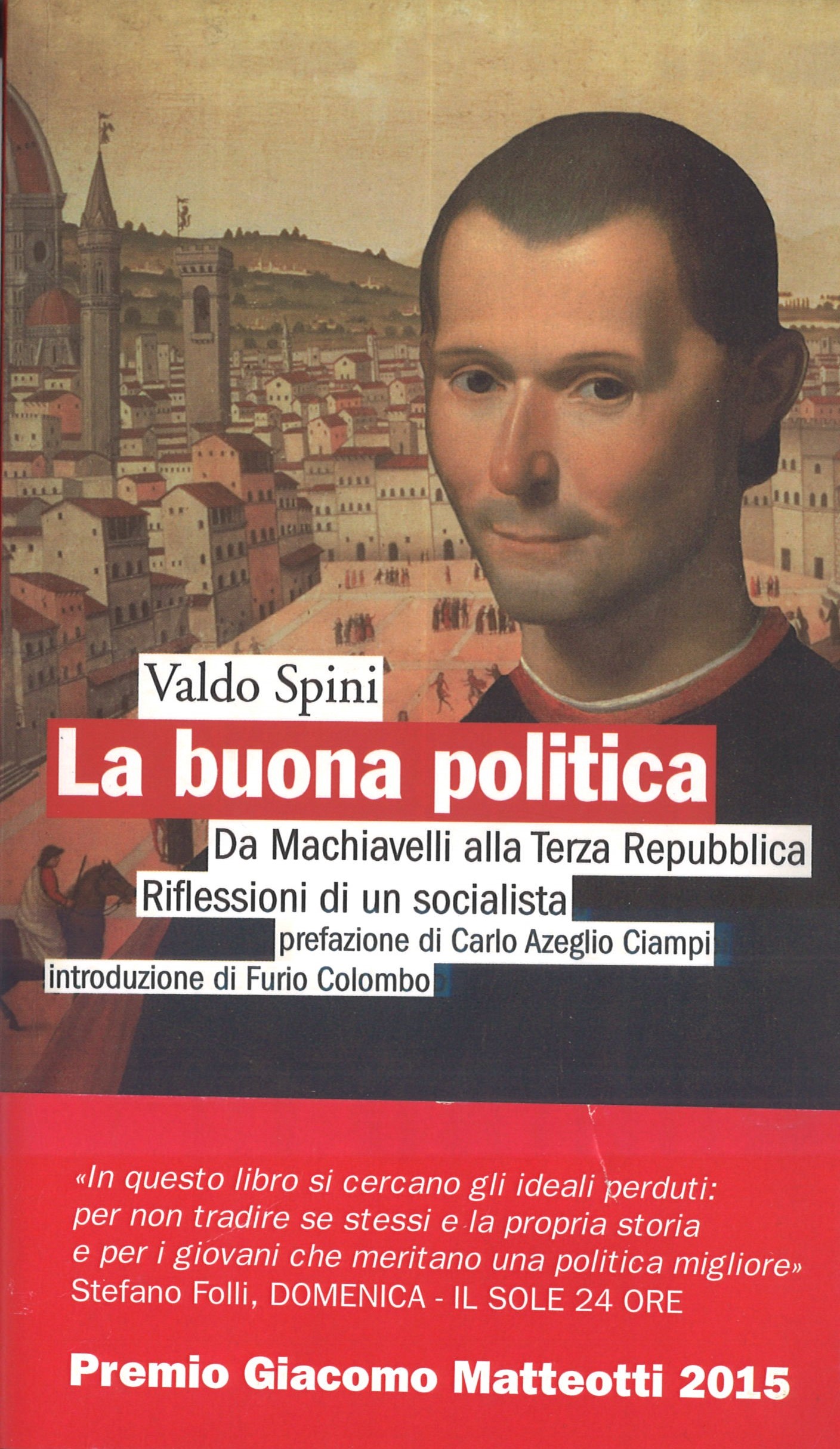 La buona politica / Da machiavelli alla Terza Repubblica / Riflessioni di un socialista
