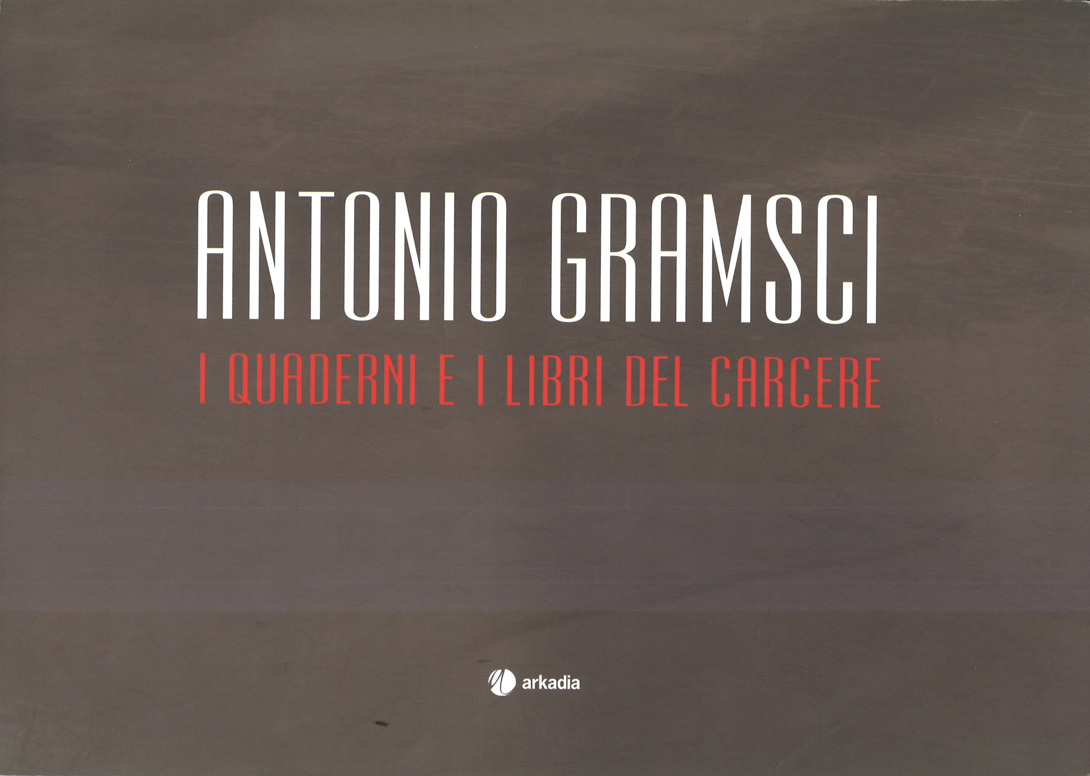 Antonio Gramsci / I quaderni e i libri del carcere