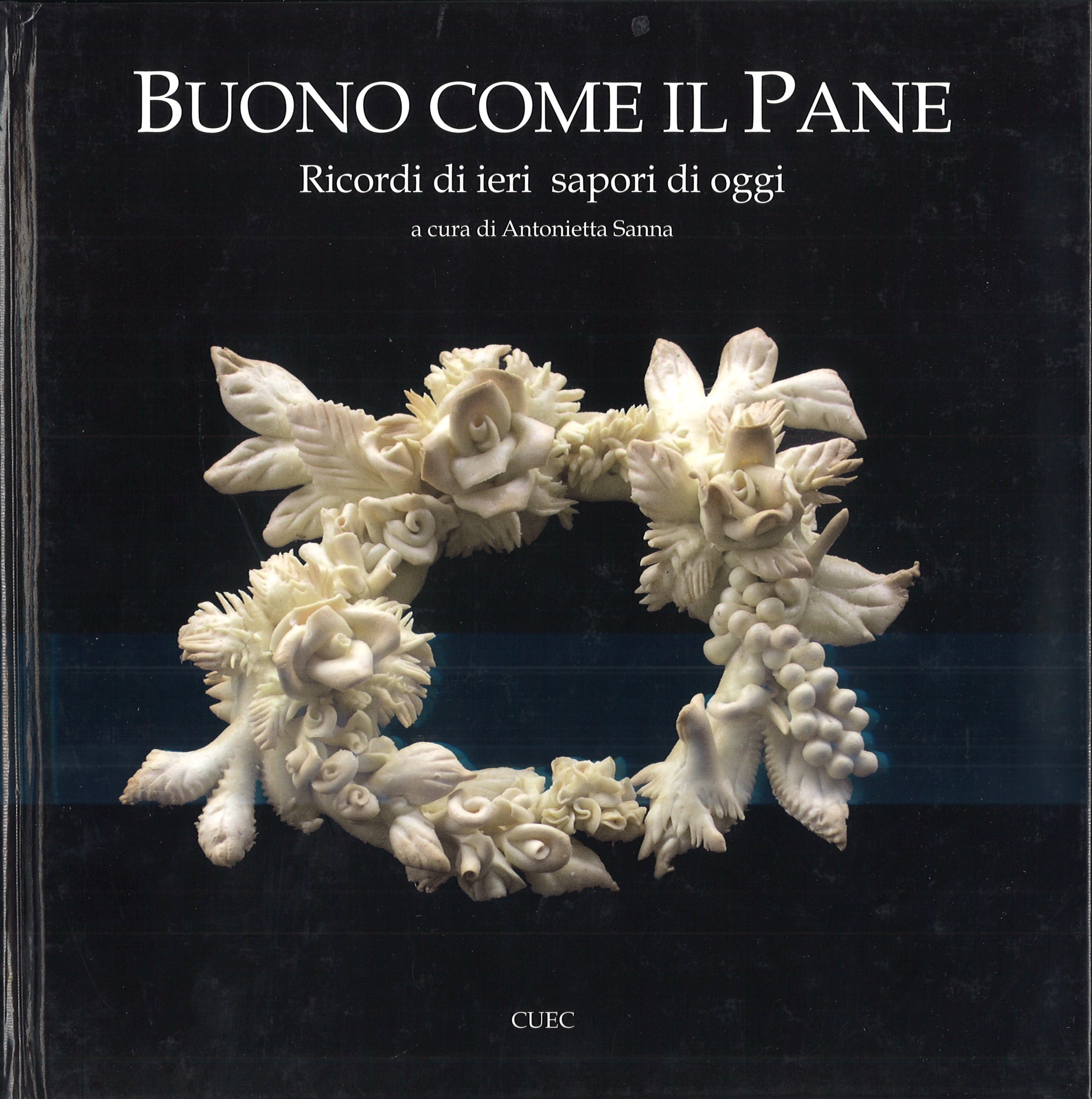Buono come il Pane / ricordi di ieri sapori di oggi