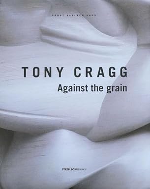 Tony Cragg: Against the Grain