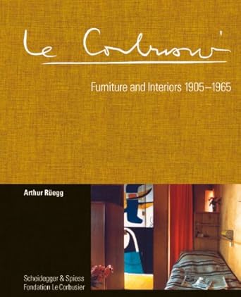 Le Corbusier: Furniture and Interiors 1905-1965