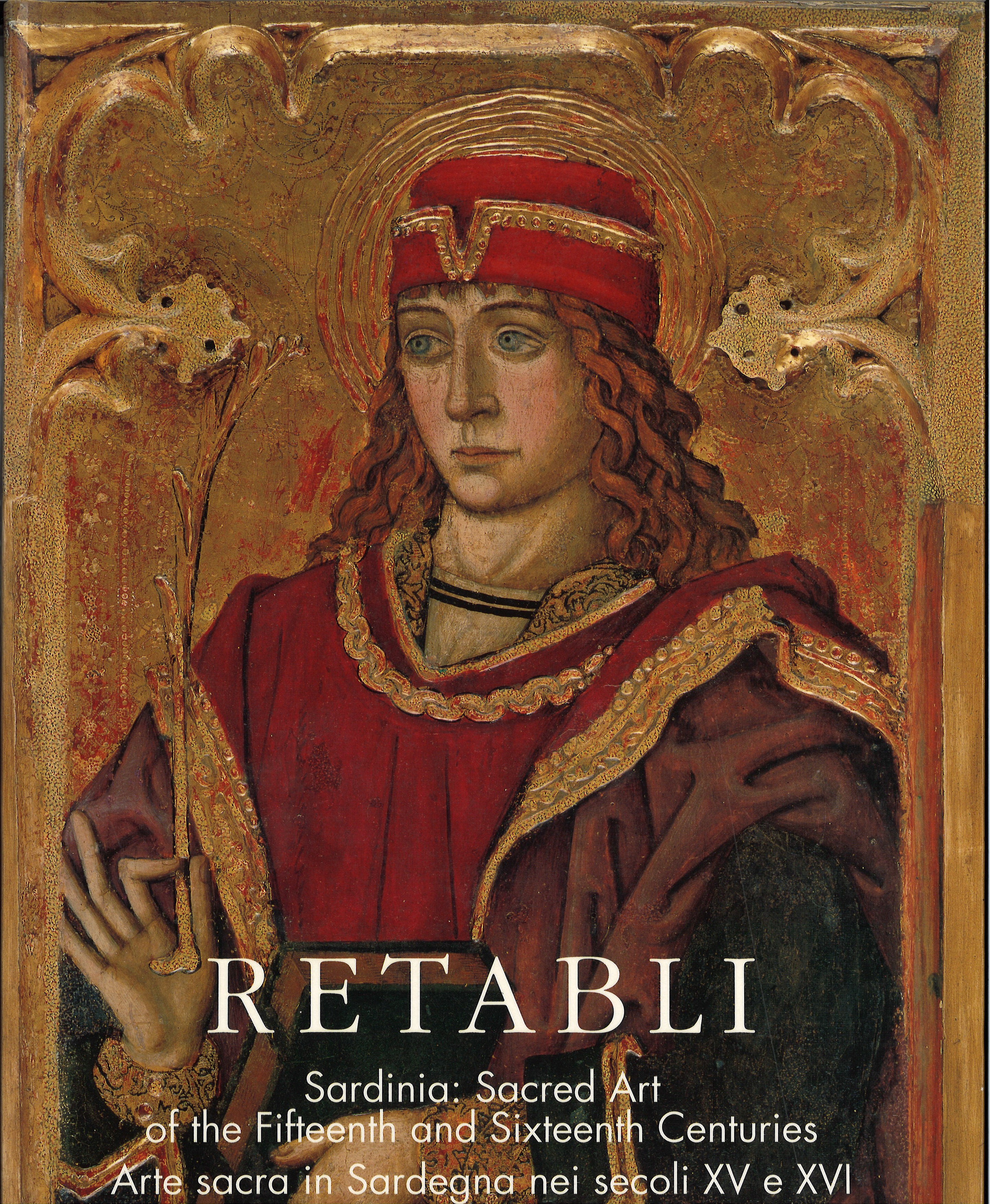 Retabli Sardinia: Sacred Art of Fifteenth and Sixteenth Centuries / Arte Sacra in Sardegna nei secoli XV e XVI