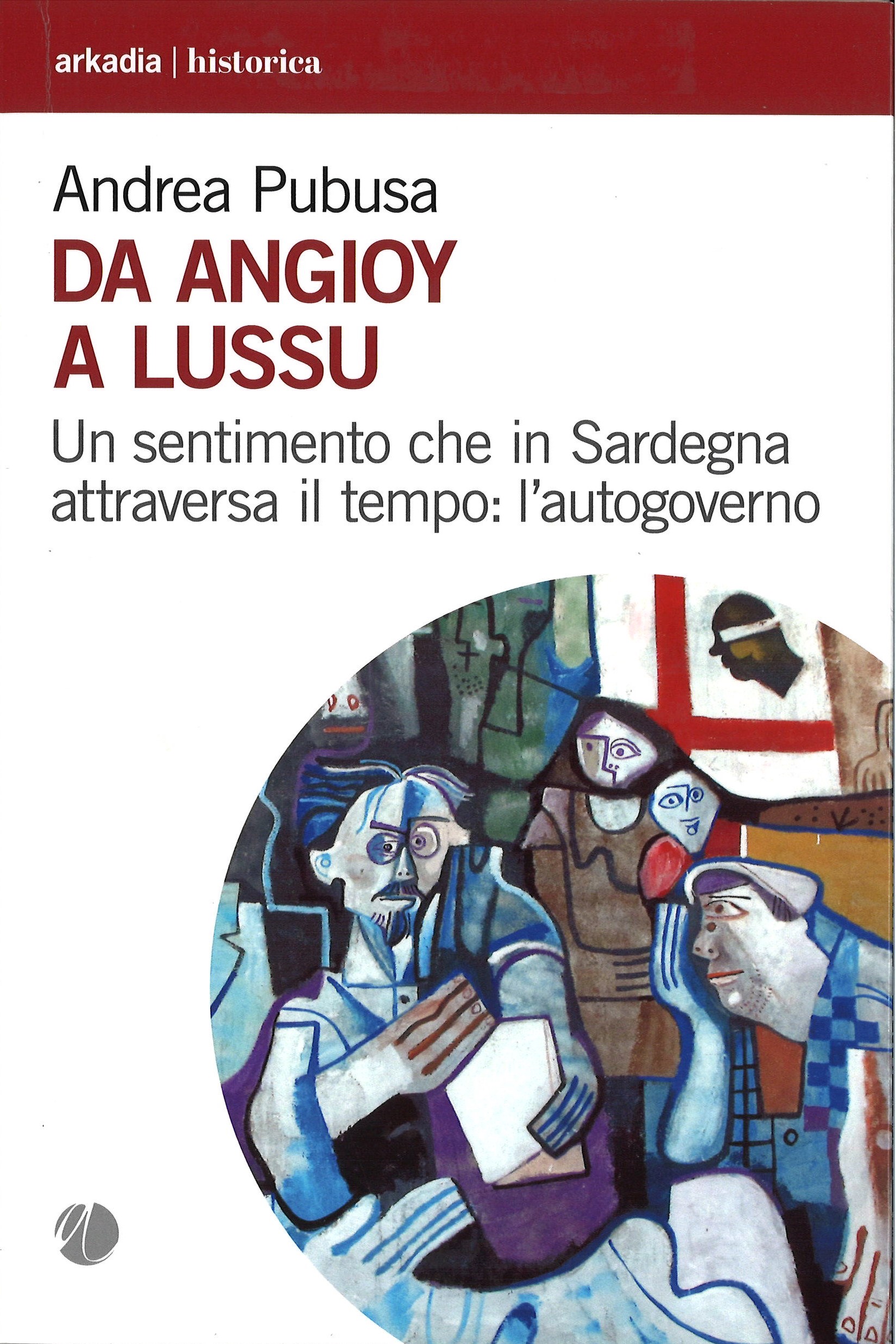 Da Angioy a Lussu. Un sentimento che in Sardegna attraversa il tempo: l’autogoverno
